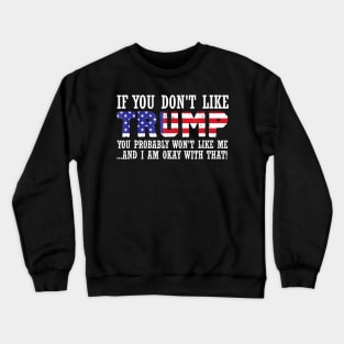 If You Dont Like Trump Then You Probably Wont Like Crewneck Sweatshirt